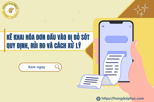 Kê khai hóa đơn đầu vào bị bỏ sót – Quy định, rủi ro và cách xử lý chi tiết